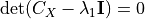 \det(C_X -
\lambda_1 {\bf I})=0