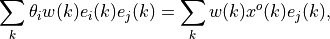 \sum_k \theta_i {w}(k) {e}_i(k) {e}_j(k) =
	\sum_k {w}(k) {x}^o(k) {e}_j(k),