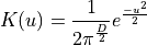 K(u) = \frac{1}{ {2\pi}^{\frac{D}{2}} } e^{\frac{-{u}^2}{2}}