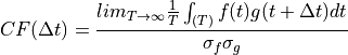 CF(\Delta t) = \frac{lim_{T \rightarrow \infty} \frac{1}{T} \int_{(T)}f(t)g(t+ \Delta t)dt}{\sigma_f \sigma_g}