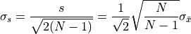 \sigma_s = \frac{s}{\sqrt{2(N-1)}} = \frac{1}{\sqrt{2}}\sqrt{\frac{N}{N-1}}\sigma_{\bar{x}}