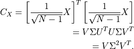 C_X = \left[\frac{1}{\sqrt{N - 1}}X\right]^T \left[\frac{1}{\sqrt{N - 1}}X\right]\nonumber\\
      = V \Sigma U^T U \Sigma V^T\nonumber\\
      = V \Sigma^2 V^T.