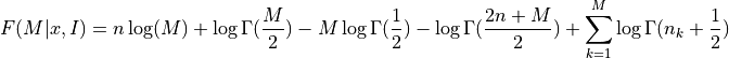 F(M|x,I) = n\log(M) + \log\Gamma(\frac{M}{2})
- M\log\Gamma(\frac{1}{2})
- \log\Gamma(\frac{2n+M}{2})
+ \sum_{k=1}^M \log\Gamma(n_k + \frac{1}{2})