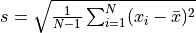 s=\normalsize{\sqrt{\frac{1}{N-1}\sum_{i=1}^{N}(x_i-\bar{x})^2}}