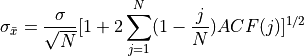 \sigma_{\bar{x}} = \frac{\sigma}{\sqrt{N}}[1+2 \sum^N_{j=1}(1-\frac{j}{N})ACF(j)]^{1/2}