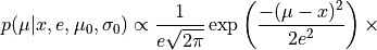 p(\mu | x, e, \mu_0, \sigma_0) \propto \frac{1}{e\sqrt{2\pi}} \exp\left(\frac{-(\mu - x)^2}{2e^2}\right) \times