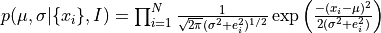 p(\mu,\sigma | \{x_i\},I) = \prod_{i=1}^N  {1 \over \sqrt{2\pi} (\sigma^2+e_i^2)^{1/2}}
                   \exp{\left({-(x_i-\mu)^2 \over 2 (\sigma^2+e_i^2)}\right)}