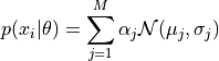 p(x_i|\theta) = \sum_{j=1}^{M} \alpha_{j}\mathcal{N}(\mu_j, \sigma_j)