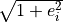 \sqrt{1 + e_i^2}