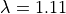 \lambda = 1.11