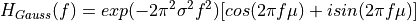 H_{Gauss}(f)=exp(-2\pi^2\sigma^2f^2)[cos(2\pi f\mu)+isin(2\pi f \mu)]