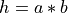 h = a * b