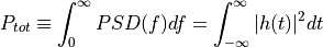 P_{tot} \equiv \int_0^{\infty}PSD(f)df=\int_{-\infty}^{\infty}|h(t)|^2dt