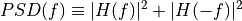 PSD(f) \equiv |H(f)|^2+|H(-f)|^2