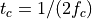 t_c = 1/(2f_c)