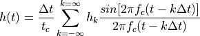 h(t)=\frac{\Delta t}{t_c} \sum_{k=-\infty}^{k=\infty} h_k \frac{sin[2\pi f_c (t-k\Delta t)]}{2\pi f_c (t-k\Delta t)}